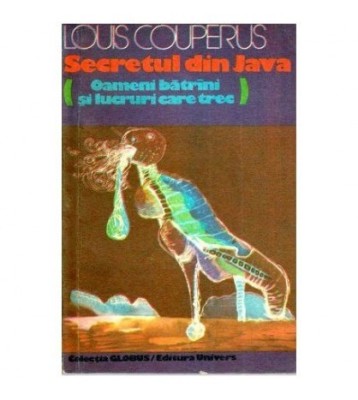 Louis Couperus - Secretul din Java - Oameni batrini si lucruri care foto