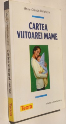 Cartea Viitoarei Mame - Marie Claude Delahaye foto