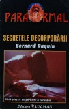 Secretele decorporarii Bernard Raquin carte 1997 brosata 217 pagini ezoterism paranormal