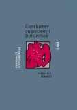 Cum lucrez cu pacienții borderline - Harold F Searles - Editura Trei