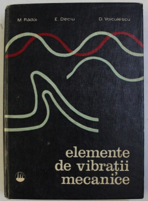 ELEMENTE DE VIBRATII MECANICE de M. RADOI , E. DECIU , D. VOICULESCU , 1973 foto