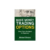 Make Money Trading Options: Short-Term Strategies for Beginners