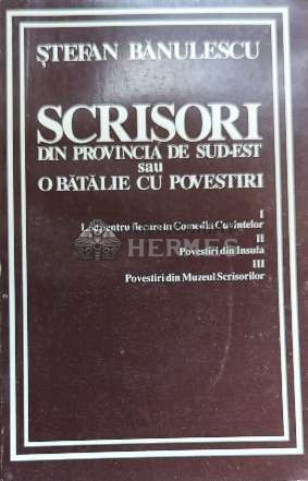 Scrisori din provincia de sud-est sau o batalie cu povestiri - 1994 - Stefan Banulescu ($D34)