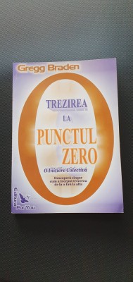 TREZIREA LA PUNCTUL ZERO - GREGG BRADEN foto