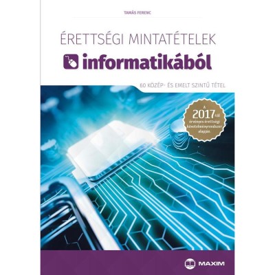 &amp;Eacute;retts&amp;eacute;gi mintat&amp;eacute;telek informatik&amp;aacute;b&amp;oacute;l (60 k&amp;ouml;z&amp;eacute;p- &amp;eacute;s emelt szintű t&amp;eacute;tel) - A &amp;uacute;j &amp;eacute;retts&amp;eacute;gi k&amp;ouml;vetelm&amp;eacute;nyrendszer alapj&amp;aacute;n - Tam&amp;aacute;s Ferenc foto