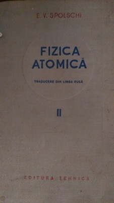 Fizica atomica vol II E.V.Spolschi 1953 traducere din rusa foto