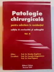 PATOLOGIE CHIRURGICALA PENTRU ADMITERE IN REZIDENTIAT , EDITIA A II A REVIZUITA SI ADAUGITA , VOL II de NICOLAE ANGELESCU...IRINEL POPESCU , 2003 foto