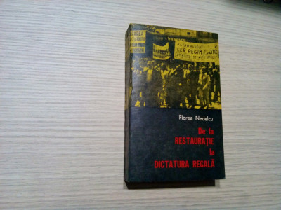 DE LA RESTAURATIE LA DICTATURA REGALA - Florea Nedelcu -1981, 447 p.+ ilustratii foto