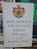 Diplomatia vechiului regat 1878-1914 Studii Rudolf Dinu