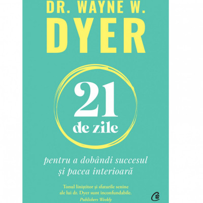 21 de zile pentru a dobandi succesul si pacea interioara, Dr. Wayne W. Dyer foto