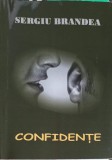 Confidente - Sergiu Brandea, Biografii, Editura 24 ORE, 2016, Romana, Paperback, 321 pagini
