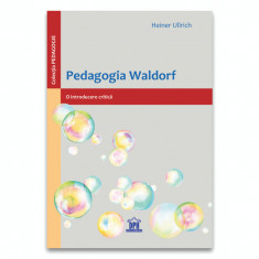 Pedagogia Waldorf. O introducere critica - Heiner Ullrich foto