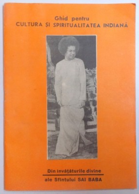 GHID PENTRU CULTURA SI SPIRITUALITATEA INDIANA - DIN INVATATURILE DIVINE ALE SFANTULUI SAI BABA , 1992 , PREZINTAHALOURI DE APA foto