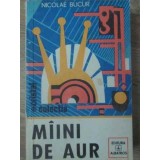 MAINI DE AUR-NICOLAE BUCUR-260657