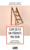 Cum să fii un părinte mai bun - Paperback brosat - Jessica Lahey - Corint