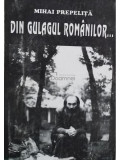 Mihai Prepelita - Din Gulagul romanilor... (editia 1998)