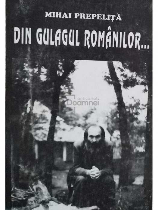 Mihai Prepelita - Din Gulagul romanilor... (editia 1998)