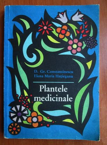 Constantinescu - Plantele medicinale ( propr lor terapeutice și modul de fol )