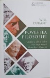 POVESTEA FILOSOFIEI. VIETILE SI IDEILE CELOR MAI IMPORTANTI FILOSOFI OCCIDENTALI-WILL DURANT-361336