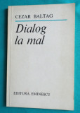 Cezar Baltag &ndash; Dialog la mal ( prima editie cu autograf )