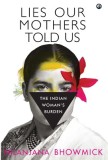 Lies Our Mothers Told Us: The Indian Woman&#039;s Burden