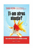 Ti-am atras atentia? - Sam Horn - Amaltea