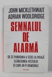 SEMNALUL DE ALARMA - DE CE PANDEMIA A SCOS LA IVEALA SLABICIUNEA VESTULUI SI CARE AR FI REMEDIILE de JOHN MICKLETHWAIT si ADRIAN WOOLDRIDGE , 2021