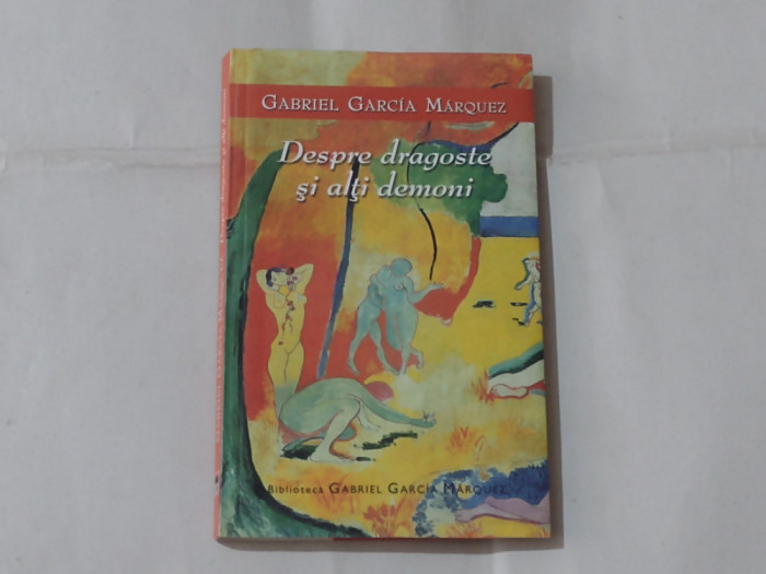 GABRIEL GARCIA MARQUEZ - DESPRE DRAGOSTE SI ALTI DEMONI