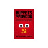 Muppets in Moscow: The Unexpected Crazy True Story of Making Sesame Street in Russia