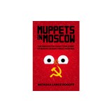 Muppets in Moscow: The Unexpected Crazy True Story of Making Sesame Street in Russia