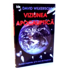 VIZIUNEA APOCALIPTICA , PROFETII IMPLINITE SI IN CURS DE IMPLINIRE de DAVID WILKERSON , 2005