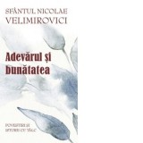 Adevarul si bunatatea. Povestiri si istorii cu talc - Sfantul Nicolae Velimirovici