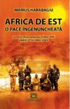 Africa de Est, o pace ingenuncheata - Marius Harabagiu, 2020