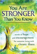 You Are Stronger Than You Know: Words of Hope and Encouragement for Someone Living with Chronic Illness foto
