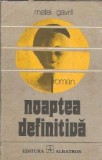 Noaptea definitiva - Matei Gavril, Carte Romana, Editura Albatros, 1978, Literatura Clasica, Coperta Cartonata