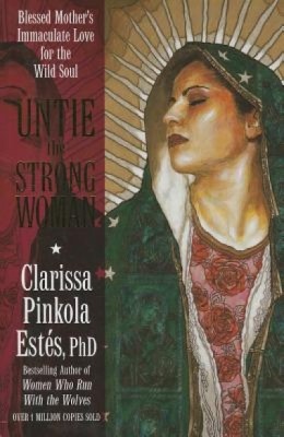 Untie the Strong Woman: Blessed Mother&amp;#039;s Immaculate Love for the Wild Soul foto