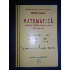 Mircea Ganga - Matematica, Manual pentru clasa a XII-a. Profil M2 (2007)