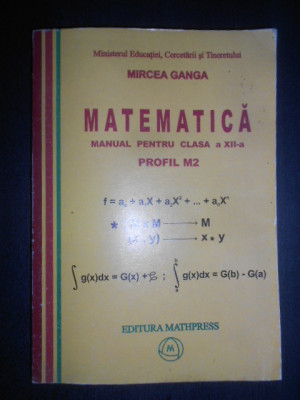 Mircea Ganga - Matematica, Manual pentru clasa a XII-a. Profil M2 (2007) foto
