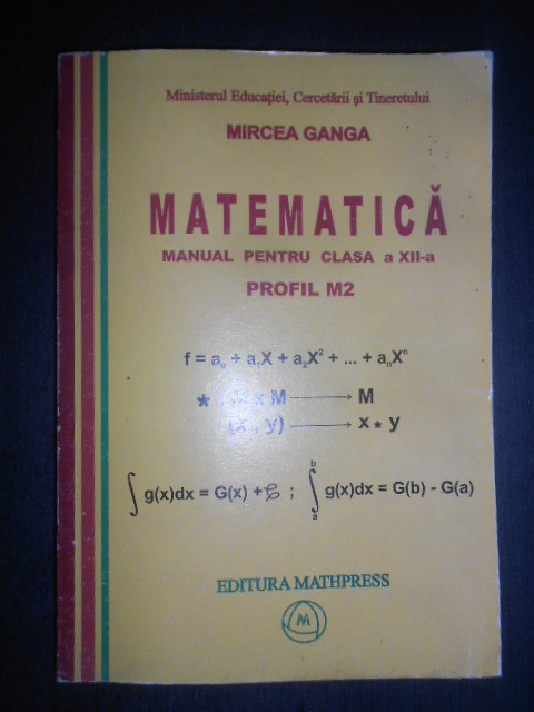 Mircea Ganga - Matematica, Manual pentru clasa a XII-a. Profil M2 (2007)