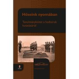 Hőseink nyom&aacute;ban - Tanulm&aacute;nyk&ouml;tet a hadis&iacute;rok kutat&aacute;sr&oacute;l - Tanulm&aacute;nyk&ouml;tet a hadis&iacute;rok kutat&aacute;s&aacute;r&oacute;l - T&oacute;th Zsolt szerk.