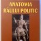 ANATOMIA RAULUI POLITIC de ADRIAN-PAUL ILIESCU , 2005 *DEDICATIE