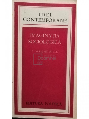 C. Wright Mills - Imaginatia sociologica (editia 1975) foto