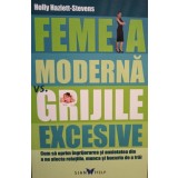 Holly Hazlett Stevens - Femeia moderna vs grijile excesive (Editia: 2005)