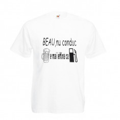 TRICOU MESAJ BEAU, NU CONDUC,BEREA E MAI IEFTINA CA BENZINA, tricou mesaj haios foto