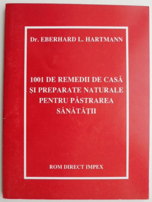 1001 de remedii de casa si preparate naturale pentru pastrarea sanatatii &amp;ndash; Eberhard L. Hartmann foto