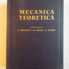 MECANICA TEORETICA , EDITIA A TREIA SUB REDACTIA V. VALCOVICI , ST. BALAN , R. VOINEA , 1963