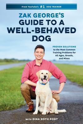 Zak George&amp;#039;s Guide to a Well-Behaved Dog: Proven Solutions to the Most Common Training Problems for All Ages, Breeds, and Mixes foto