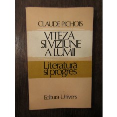 VITEZA SI VIZIUNE A LUMII LITERATURA SI PROGRES - CLAUDE PICHOIS