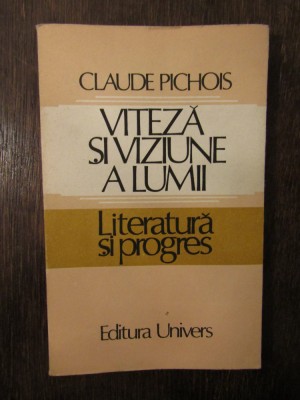 VITEZA SI VIZIUNE A LUMII LITERATURA SI PROGRES - CLAUDE PICHOIS foto