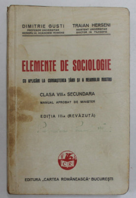 ELEMENTE DE SOCIOLOGIE CU APLICARI LA CUNOASTEREA TARII SI A NEAMULUI NOSTRU de DIMITRIE GUSTI si TRAIAN HERSENI , MANUAL PENTRU CLASA VIII -A SECUNDA foto